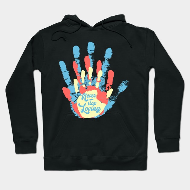 'Never Stop Loving' Awesome Family Love Gift Hoodie by ourwackyhome